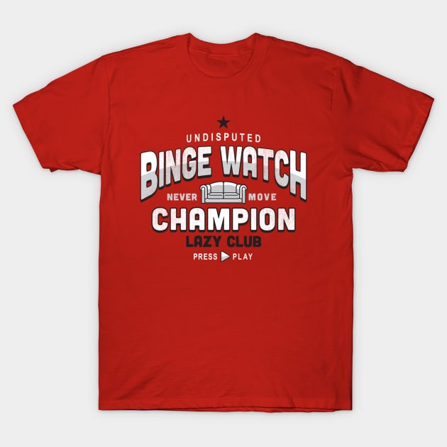 Lazy Club - Binge Watch Champion T-Shirt by SevenHundred